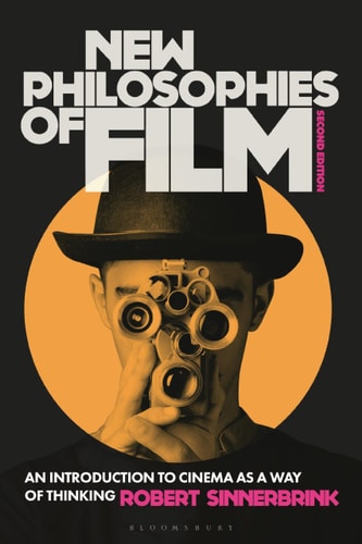 New Philosophies of Film An Introduction to Cinema as a Way of Thinking
