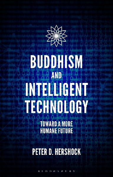 Buddhism and Intelligent Technology: Toward a More Humane Future