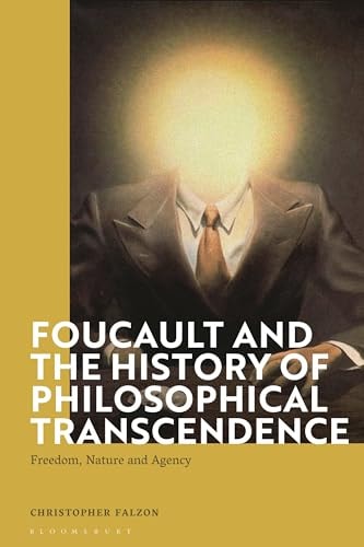 Foucault and the History of Philosophical Transcendence Freedom, Nature and Agency