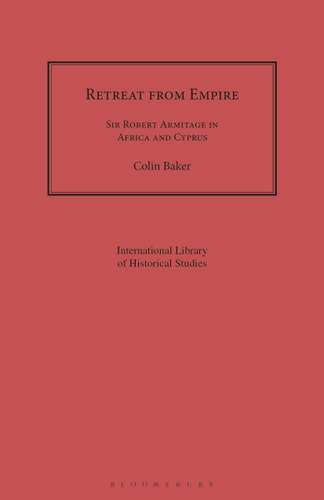 Retreat from Empire Sir Robert Armitage in Africa and Cyprus