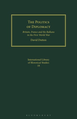 The Politics of Diplomacy Britain, France and the Balkans in the First World War