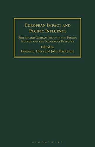 European Impact and Pacific Influence British and German Policy in the Pacific Islands and the Indigenous Response