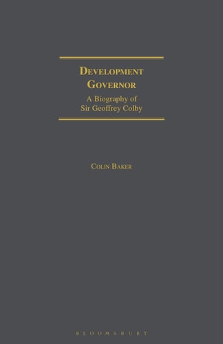 Development Governor Sir Geoffrey Colby - A Biography