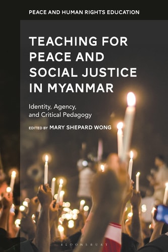 Teaching for Peace and Social Justice in Myanmar Identity, Agency, and Critical Pedagogy