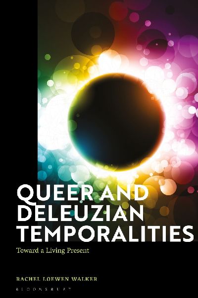 Queer and Deleuzian Temporalities: Toward a Living Present