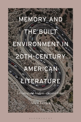 Memory and the Built Environment in 20th-Century American Literature A Reading and Analysis of Spatial Forms