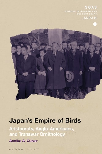 Japan's Empire of Birds Aristocrats, Anglo-Americans, and Transwar Ornithology