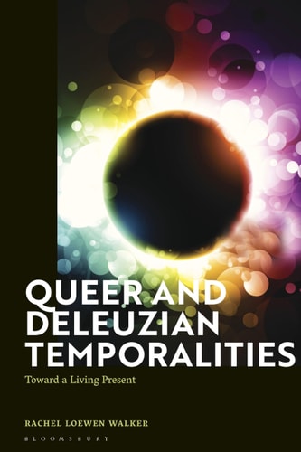 Queer and Deleuzian Temporalities Toward a Living Present