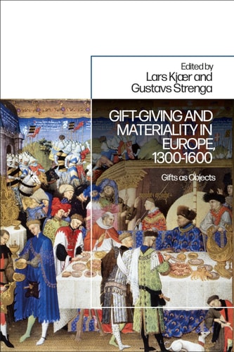 Gift-Giving and Materiality in Europe, 1300-1600 Gifts as Objects