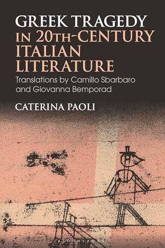 Greek Tragedy in 20th-Century Italian Literature Translations by Camillo Sbarbaro and Giovanna Bemporad