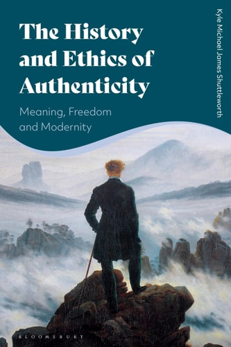 The History and Ethics of Authenticity Meaning, Freedom, and Modernity