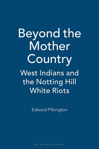 Beyond the Mother Country West Indians and the Notting Hill White Riots
