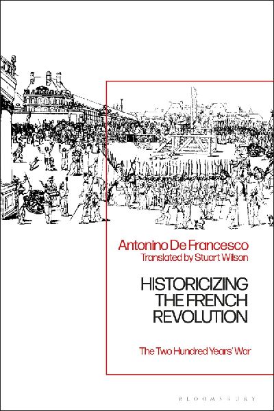 Historicizing the French Revolution: The Two Hundred Years War