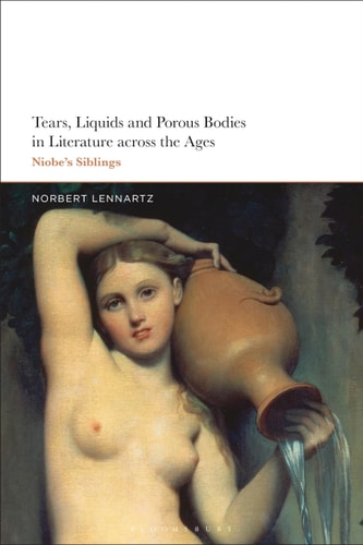 Tears, Liquids and Porous Bodies in Literature Across the Ages Niobe’s Siblings