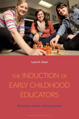 The Induction of Early Childhood Educators Retention, Needs, and Aspirations