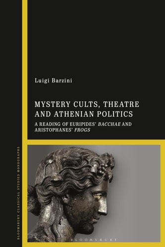 Mystery Cults, Theatre and Athenian Politics A Reading of Euripides' Bacchae and Aristophanes' Frogs