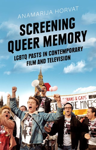 Screening Queer Memory LGBTQ Pasts in Contemporary Film and Television