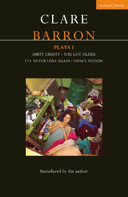 Clare Barron Plays 1: Dirty Crusty; You Got Older; Ill Never Love Again; Dance Nation