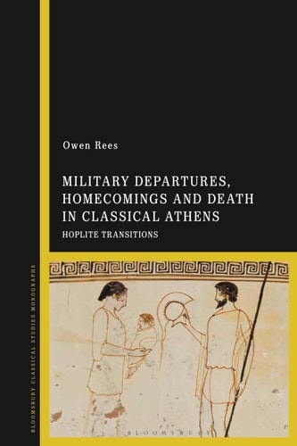 Military Departures, Homecomings and Death in Classical Athens Hoplite Transitions