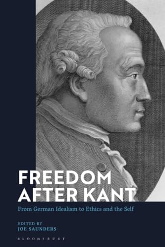 Freedom After Kant From German Idealism to Ethics and the Self
