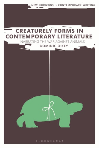 Creaturely Forms in Contemporary Literature Narrating the War Against Animals
