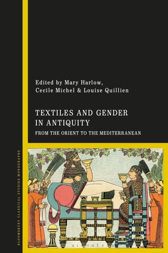 Textiles and Gender in Antiquity From the Orient to the Mediterranean