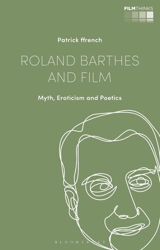 Roland Barthes and Film Myth, Eroticism and Poetics