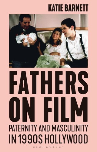 Fathers on Film Paternity and Masculinity in 1990s Hollywood