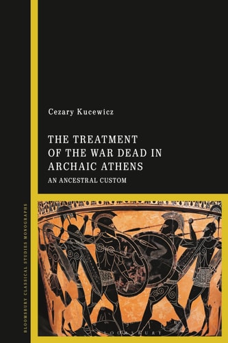 The Treatment of the War Dead in Archaic Athens An Ancestral Custom