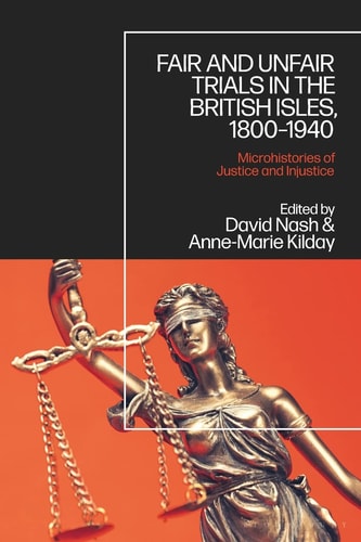 Fair and Unfair Trials in the British Isles, 1800-1940 Microhistories of Justice and Injustice