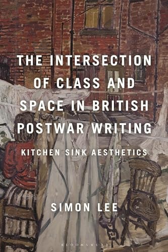 The Intersection of Class and Space in British Postwar Writing Kitchen Sink Aesthetics