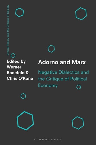 Adorno and Marx Negative Dialectics and the Critique of Political Economy