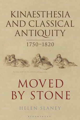 Kinaesthesia and Classical Antiquity 1750–1820 Moved by Stone