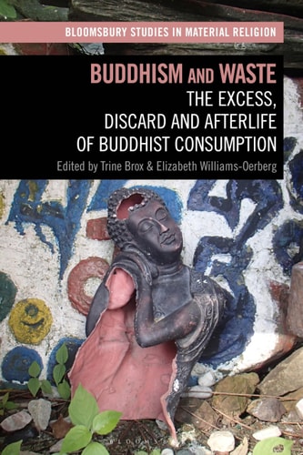 Buddhism and Waste The Excess, Discard, and Afterlife of Buddhist Consumption