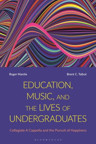 Education, Music, and the Lives of Undergraduates Collegiate A Cappella and the Pursuit of Happiness