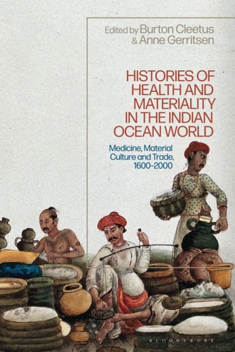Histories of Health and Materiality in the Indian Ocean World Medicine, Material Culture and Trade, 1600-2000