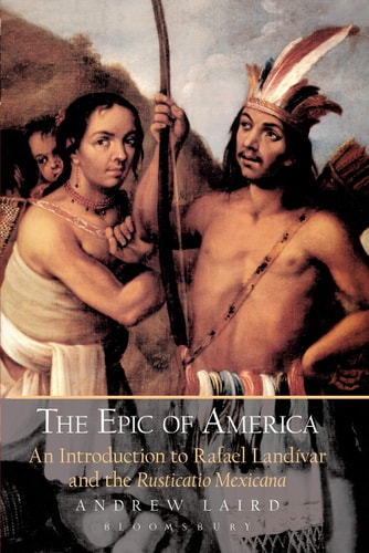 The Epic of America An Introduction to Rafael Landivar and the Rusticatio Mexicana