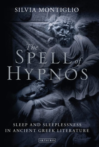 The Spell of Hypnos Sleep and Sleeplessness in Ancient Greek Literature