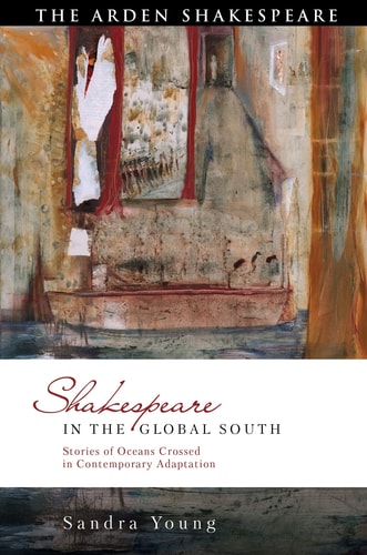 Shakespeare in the Global South Stories of Oceans Crossed in Contemporary Adaptation