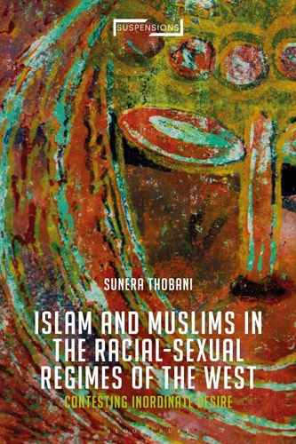 Contesting Islam, Constructing Race and Sexuality The Inordinate Desire of the West