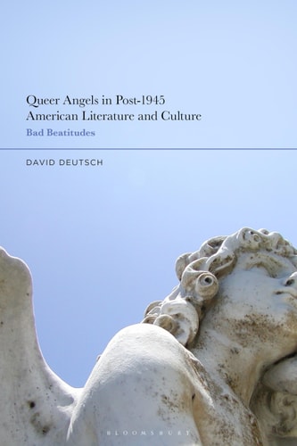 Queer Angels in Post-1945 American Literature and Culture Bad Beatitudes