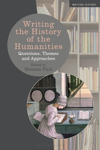 Writing the History of the Humanities Questions, Themes, and Approaches