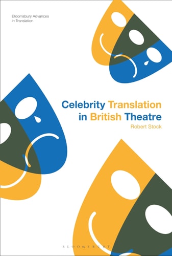 Celebrity Translation in British Theatre Relevance and Reception, Voice and Visibility