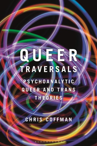 Queer Traversals Psychoanalytic Queer and Trans Theories