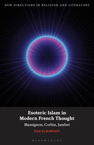 Esoteric Islam in Modern French Thought Massignon, Corbin, Jambet