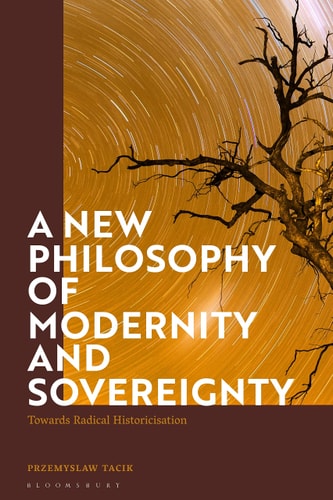 A New Philosophy of Modernity and Sovereignty Towards Radical Historicisation