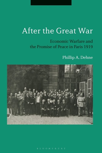 After the Great War Economic Warfare and the Promise of Peace in Paris 1919