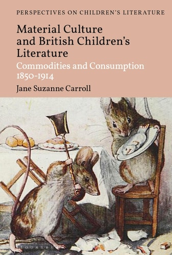 British Children's Literature and Material Culture Commodities and Consumption 1850-1914