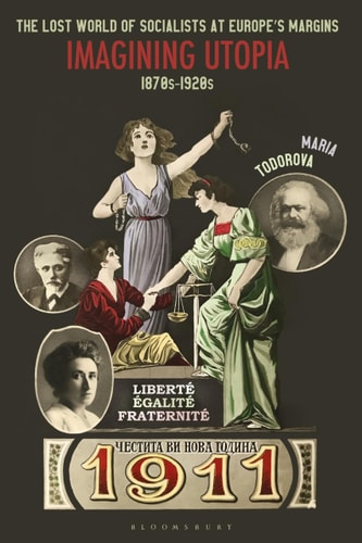 The Lost World of Socialists at Europe’s Margins Imagining Utopia, 1870s - 1920s