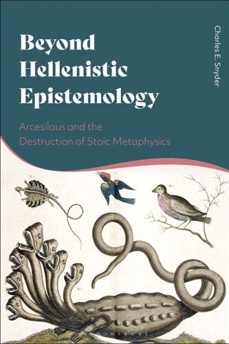 Beyond Hellenistic Epistemology Arcesilaus and the Destruction of Stoic Metaphysics
